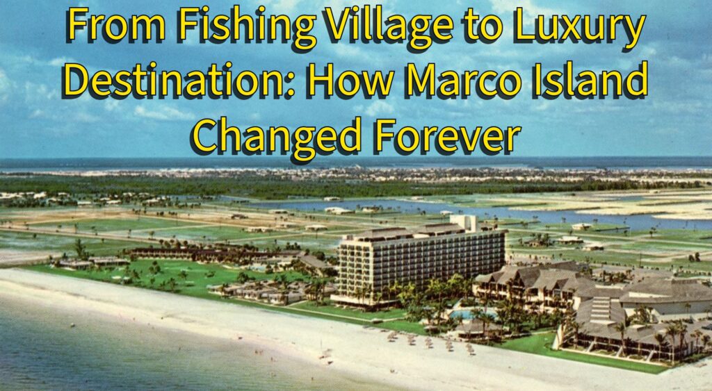 From Fishing Village to Luxury Destination: How Marco Island Changed Forever