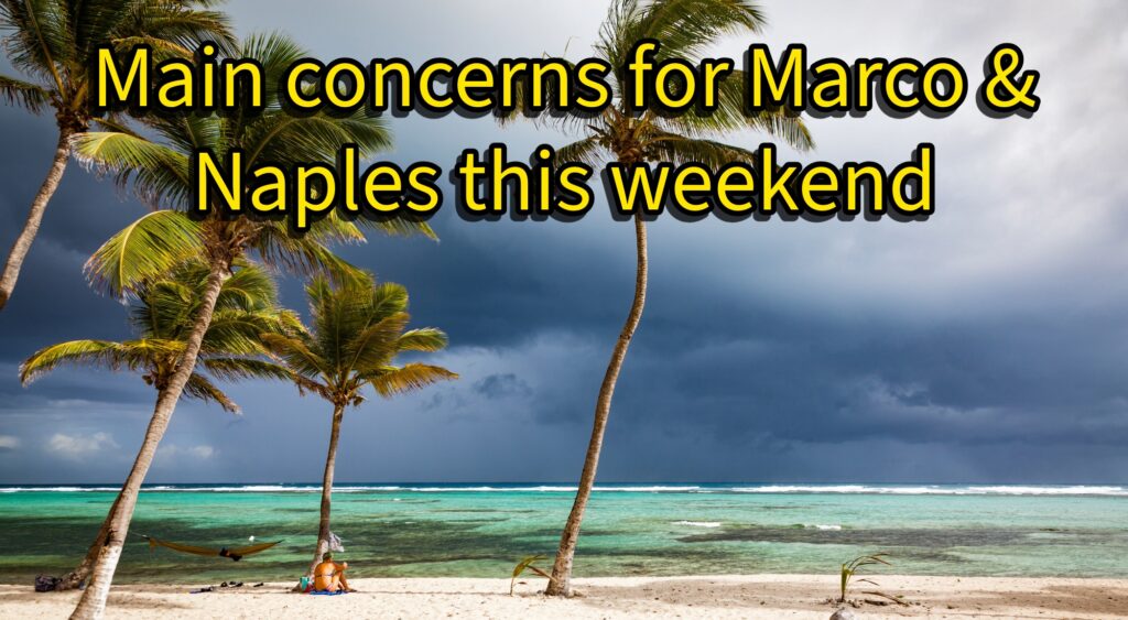 Main concerns for Marco & Naples this weekend