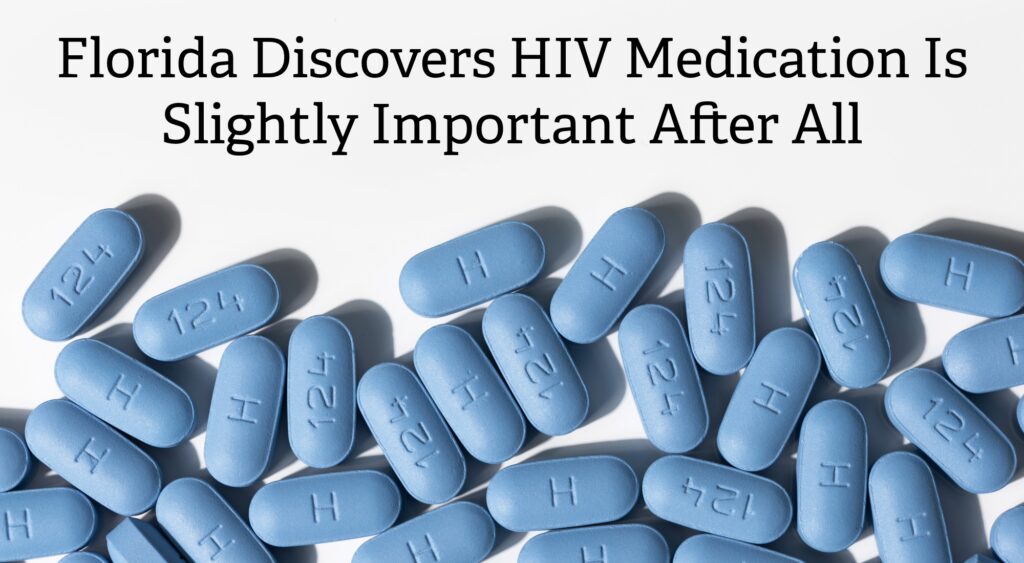 Florida Discovers HIV Medication Is Slightly Important After All